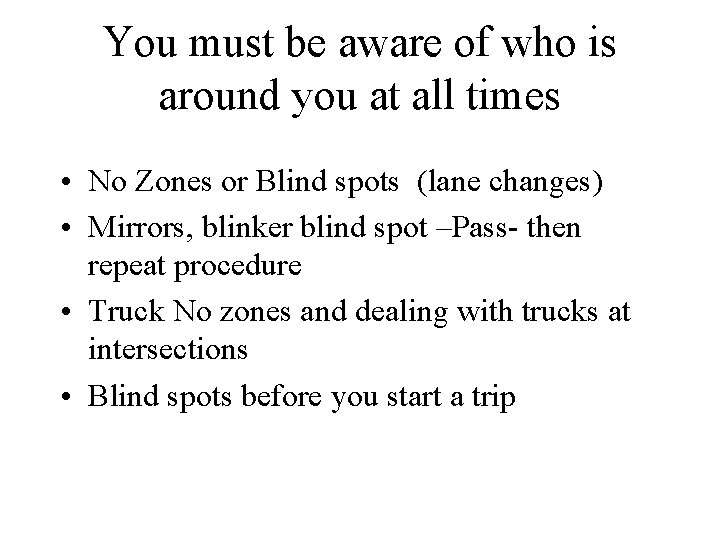 You must be aware of who is around you at all times • No