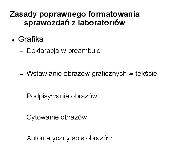 Zasady poprawnego formatowania sprawozdań z laboratoriów Grafika Deklaracja w preambule Wstawianie obrazów graficznych w