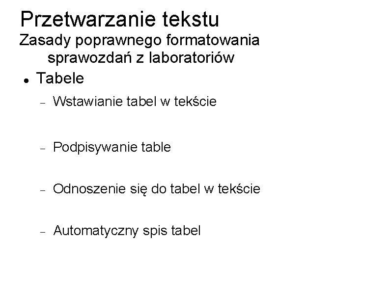 Przetwarzanie tekstu Zasady poprawnego formatowania sprawozdań z laboratoriów Tabele Wstawianie tabel w tekście Podpisywanie