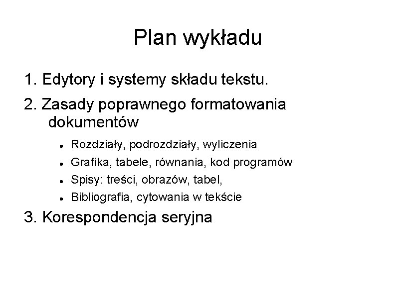 Plan wykładu 1. Edytory i systemy składu tekstu. 2. Zasady poprawnego formatowania dokumentów Rozdziały,