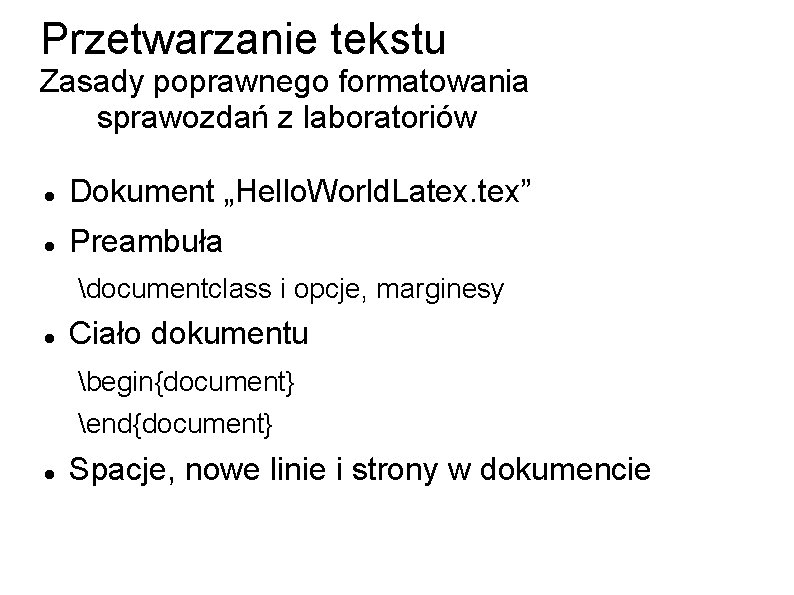 Przetwarzanie tekstu Zasady poprawnego formatowania sprawozdań z laboratoriów Dokument „Hello. World. Latex. tex” Preambuła