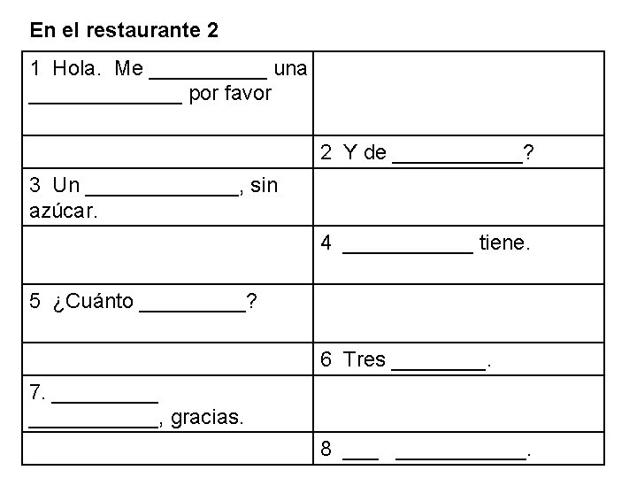 En el restaurante 2 1 Hola. Me _____ una _______ por favor 2 Y