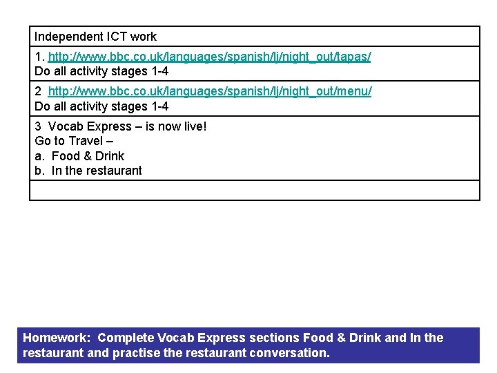 Independent ICT work 1. http: //www. bbc. co. uk/languages/spanish/lj/night_out/tapas/ Do all activity stages 1