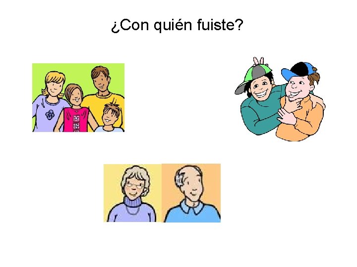 ¿Con quién fuiste? 