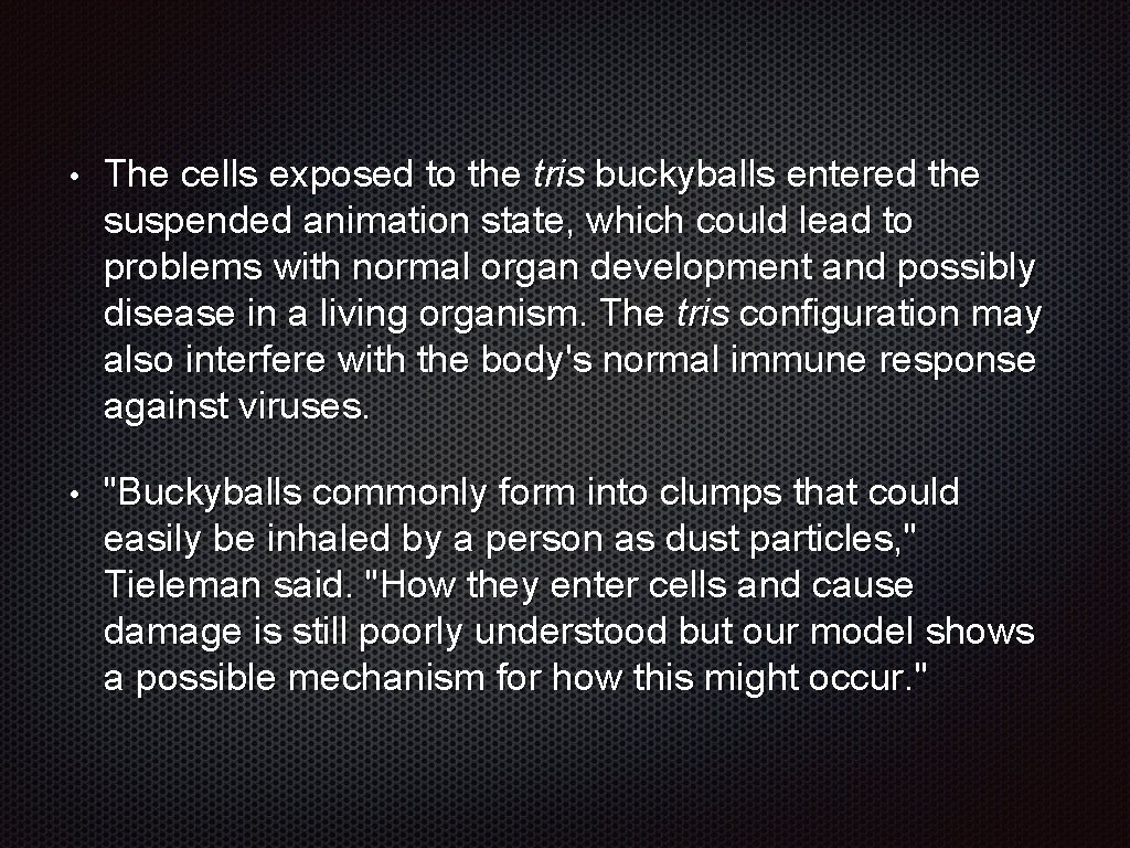  • The cells exposed to the tris buckyballs entered the suspended animation state,