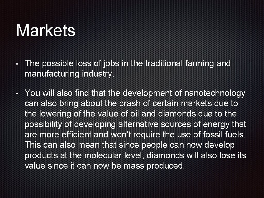 Markets • The possible loss of jobs in the traditional farming and manufacturing industry.
