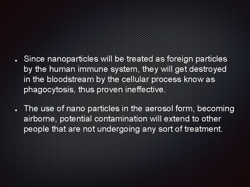 Since nanoparticles will be treated as foreign particles by the human immune system, they