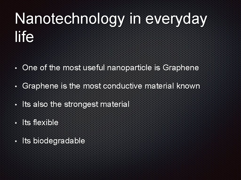 Nanotechnology in everyday life • One of the most useful nanoparticle is Graphene •