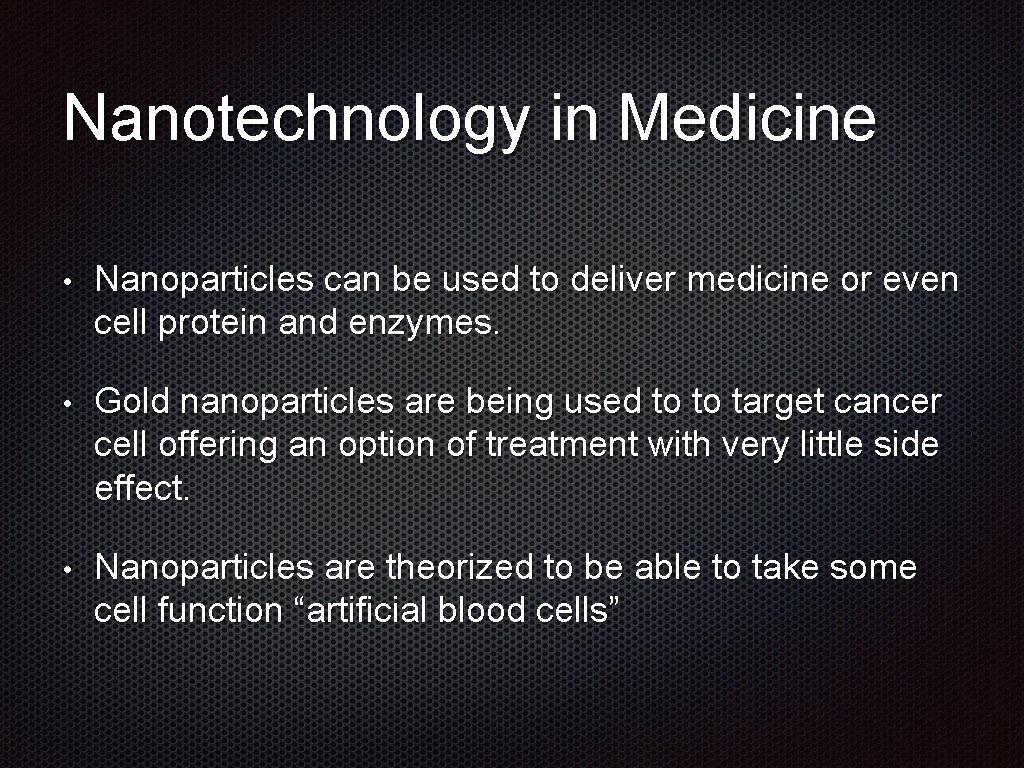 Nanotechnology in Medicine • Nanoparticles can be used to deliver medicine or even cell