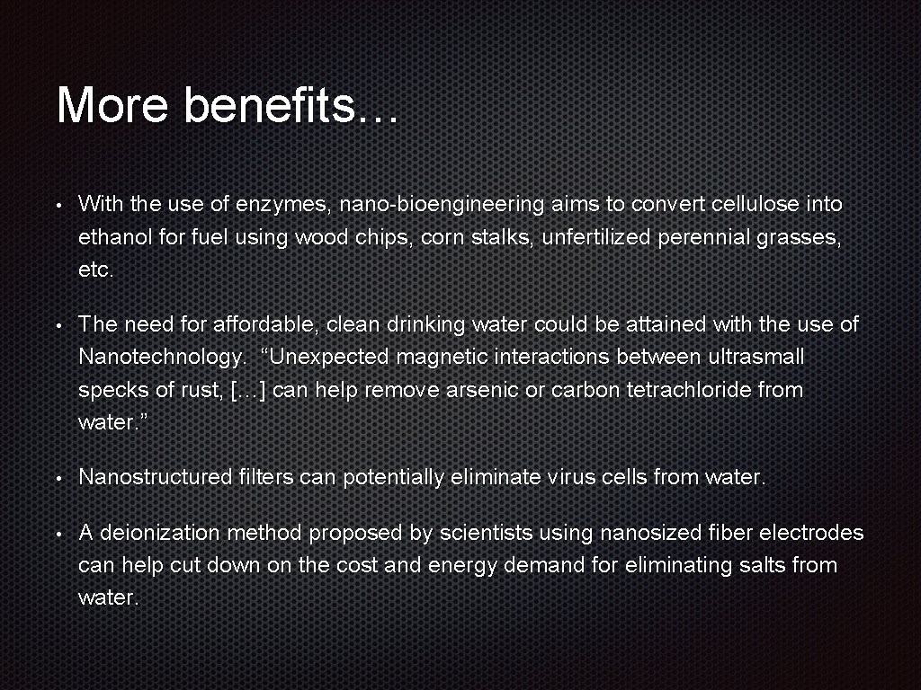 More benefits… • With the use of enzymes, nano-bioengineering aims to convert cellulose into