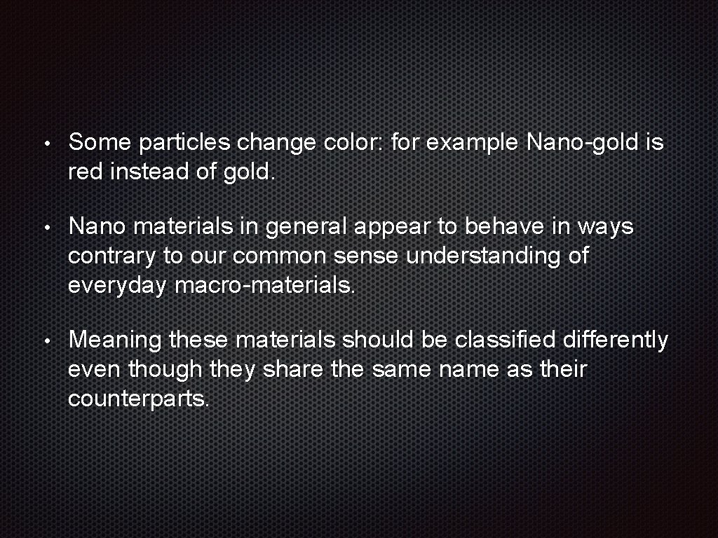  • Some particles change color: for example Nano-gold is red instead of gold.