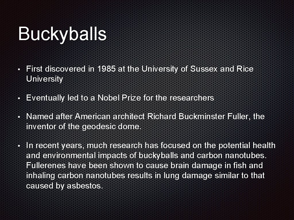 Buckyballs • First discovered in 1985 at the University of Sussex and Rice University