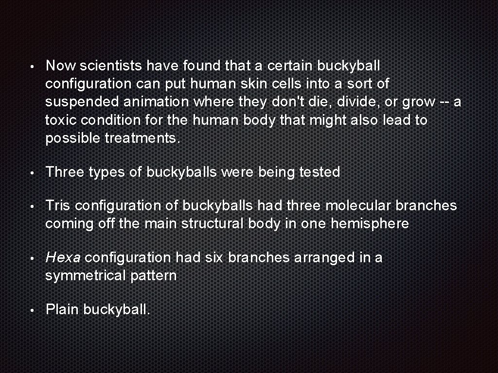  • Now scientists have found that a certain buckyball configuration can put human