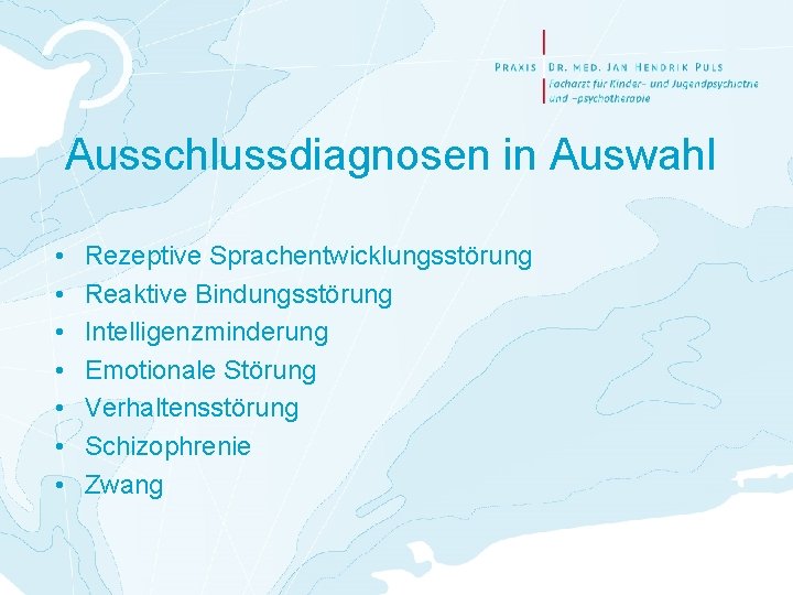 Ausschlussdiagnosen in Auswahl • • Rezeptive Sprachentwicklungsstörung Reaktive Bindungsstörung Intelligenzminderung Emotionale Störung Verhaltensstörung Schizophrenie