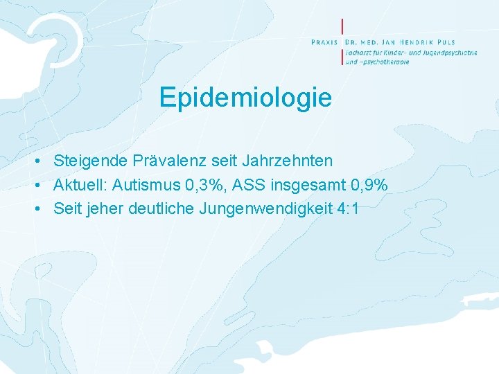 Epidemiologie • Steigende Prävalenz seit Jahrzehnten • Aktuell: Autismus 0, 3%, ASS insgesamt 0,