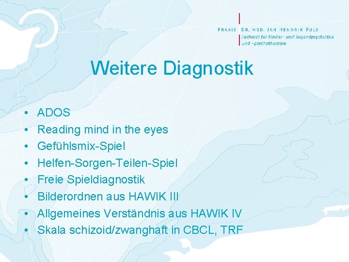 Weitere Diagnostik • • ADOS Reading mind in the eyes Gefühlsmix-Spiel Helfen-Sorgen-Teilen-Spiel Freie Spieldiagnostik