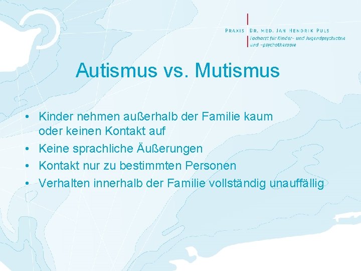 Autismus vs. Mutismus • Kinder nehmen außerhalb der Familie kaum oder keinen Kontakt auf