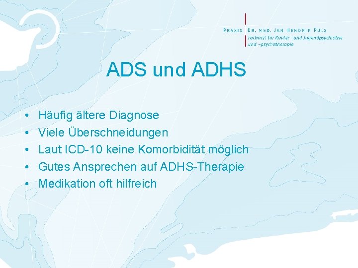 ADS und ADHS • • • Häufig ältere Diagnose Viele Überschneidungen Laut ICD-10 keine