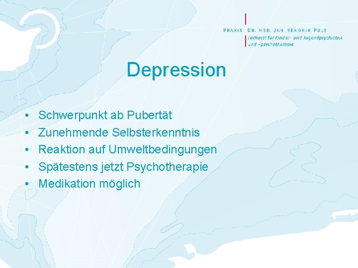 Depression • • • Schwerpunkt ab Pubertät Zunehmende Selbsterkenntnis Reaktion auf Umweltbedingungen Spätestens jetzt