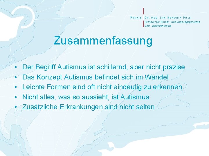 Zusammenfassung • • • Der Begriff Autismus ist schillernd, aber nicht präzise Das Konzept