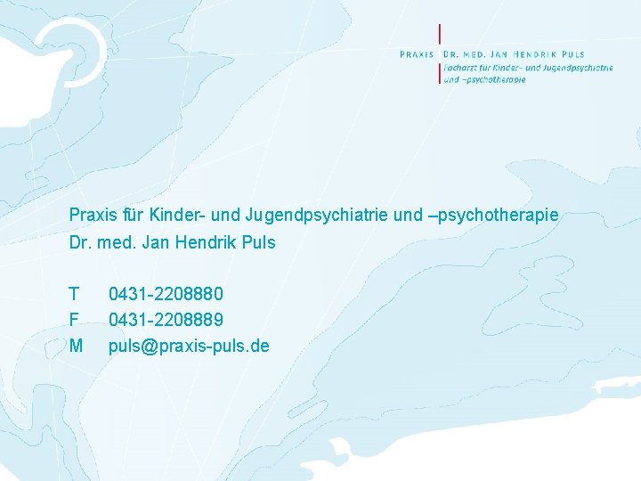 Praxis für Kinder- und Jugendpsychiatrie und –psychotherapie Dr. med. Jan Hendrik Puls T F