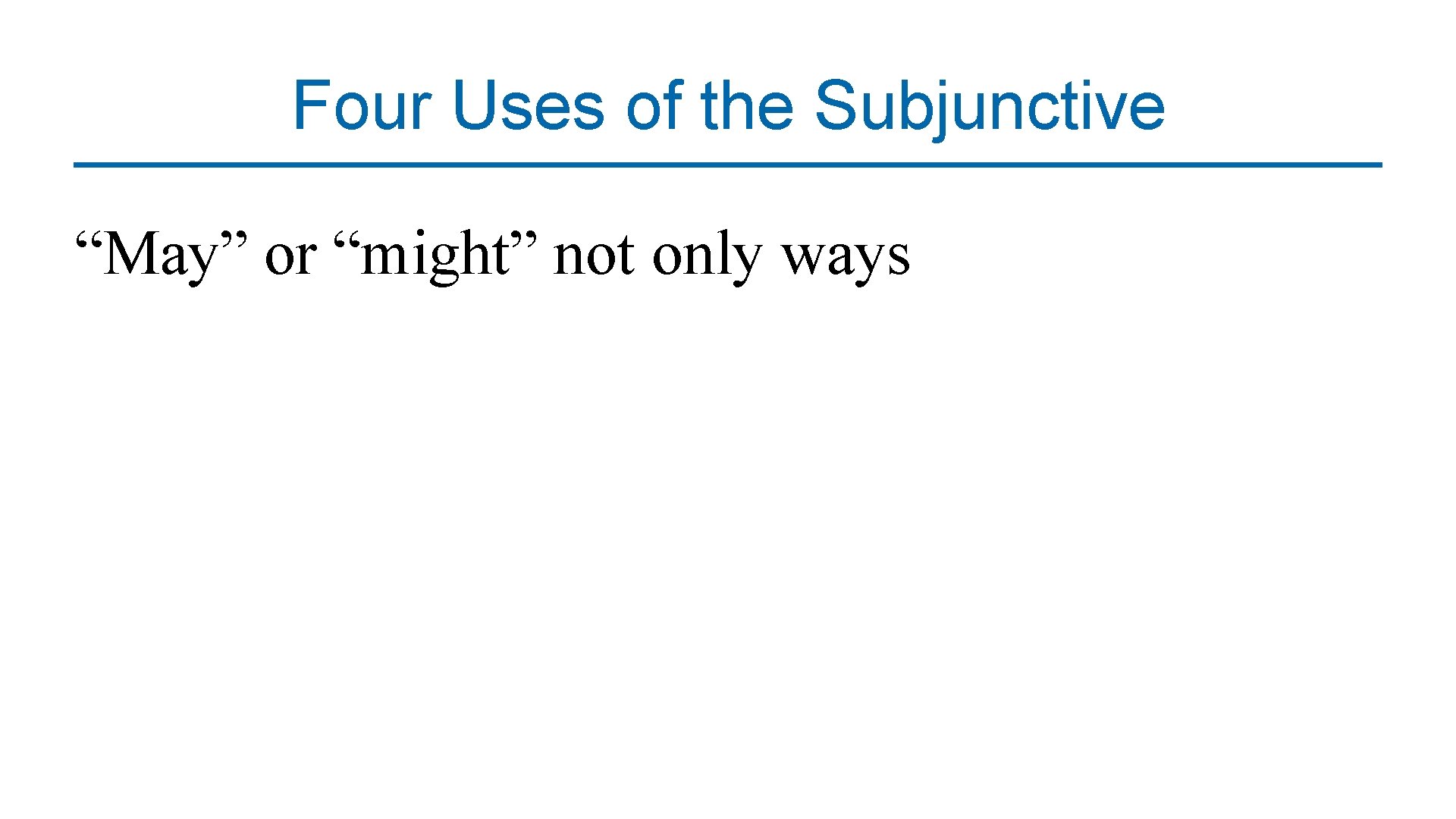 Four Uses of the Subjunctive “May” or “might” not only ways 