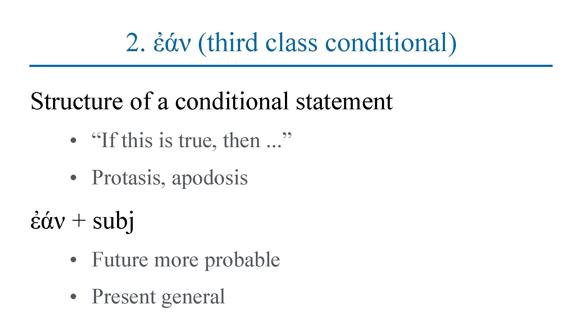 2. ἐάν (third class conditional) Structure of a conditional statement • “If this is