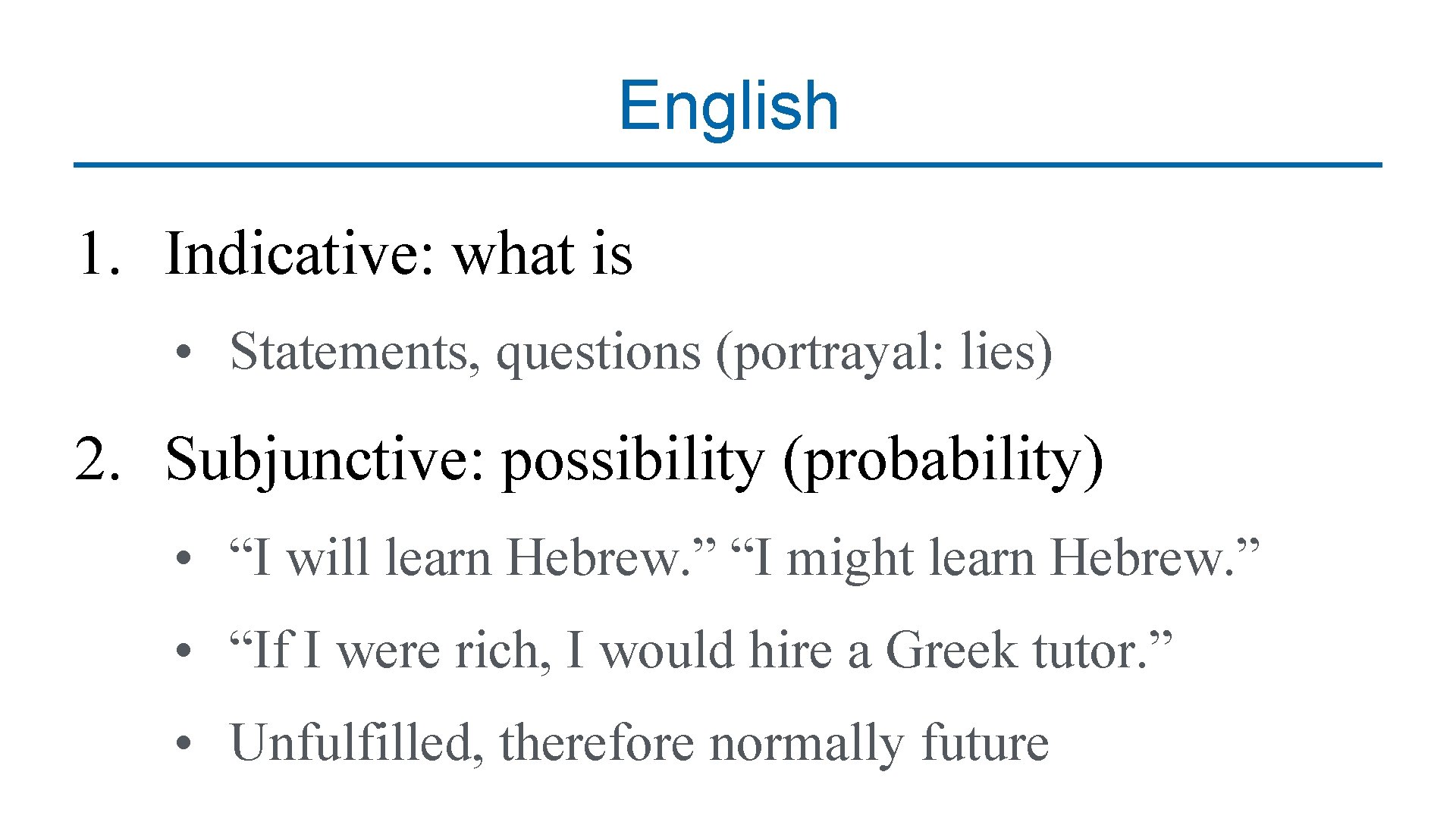 English 1. Indicative: what is • Statements, questions (portrayal: lies) 2. Subjunctive: possibility (probability)