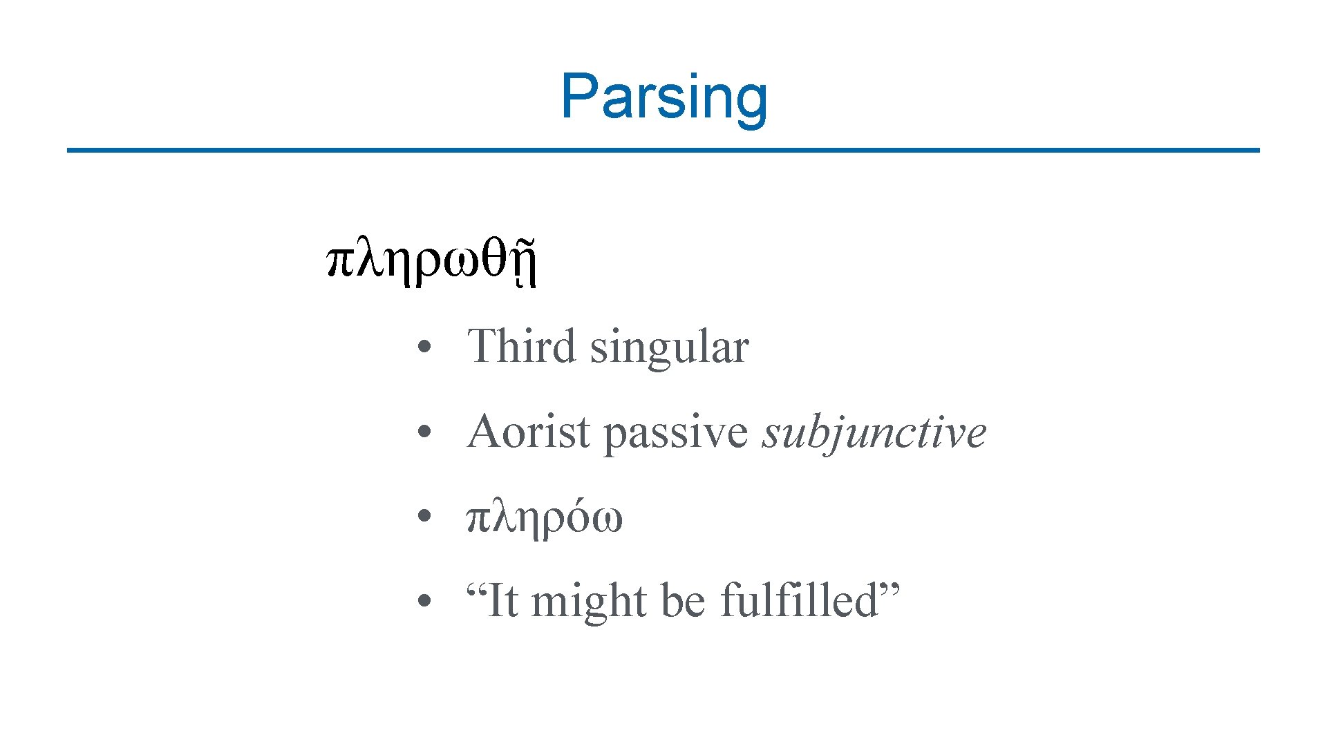 Parsing πληρωθῇ • Third singular • Aorist passive subjunctive • πληρόω • “It might