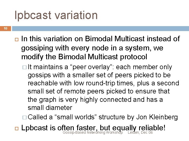 lpbcast variation 10 In this variation on Bimodal Multicast instead of gossiping with every