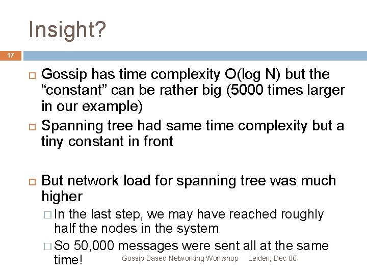 Insight? 17 Gossip has time complexity O(log N) but the “constant” can be rather