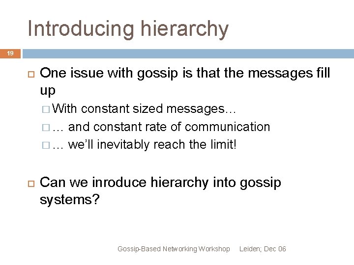 Introducing hierarchy 19 One issue with gossip is that the messages fill up �