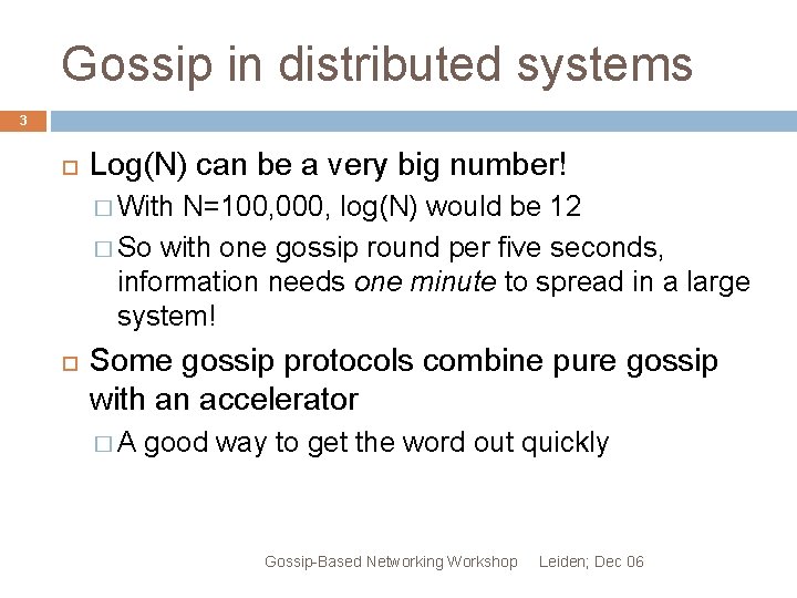 Gossip in distributed systems 3 Log(N) can be a very big number! � With