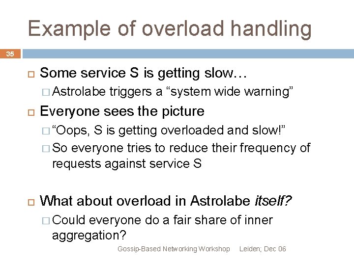 Example of overload handling 35 Some service S is getting slow… � Astrolabe triggers