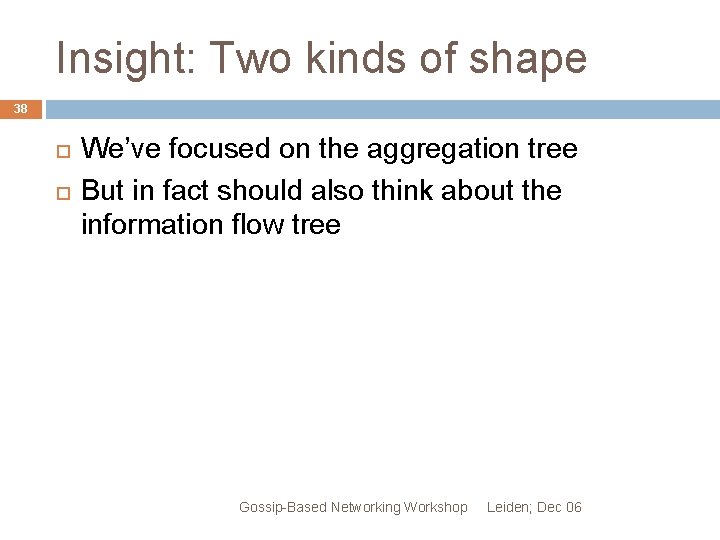 Insight: Two kinds of shape 38 We’ve focused on the aggregation tree But in