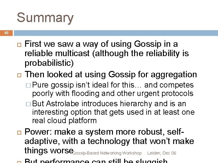 Summary 40 First we saw a way of using Gossip in a reliable multicast