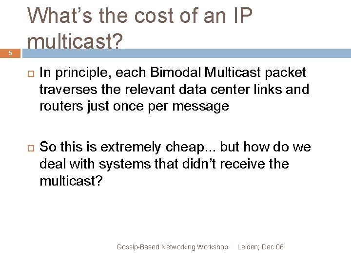 5 What’s the cost of an IP multicast? In principle, each Bimodal Multicast packet