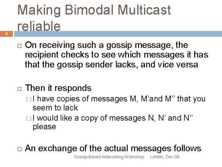 8 Making Bimodal Multicast reliable On receiving such a gossip message, the recipient checks