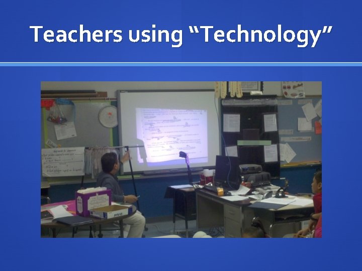 Teachers using “Technology” 