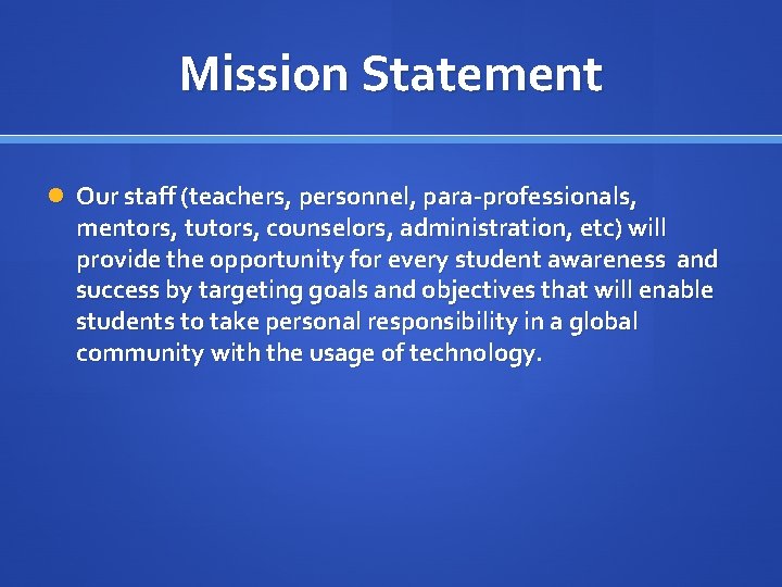 Mission Statement Our staff (teachers, personnel, para-professionals, mentors, tutors, counselors, administration, etc) will provide