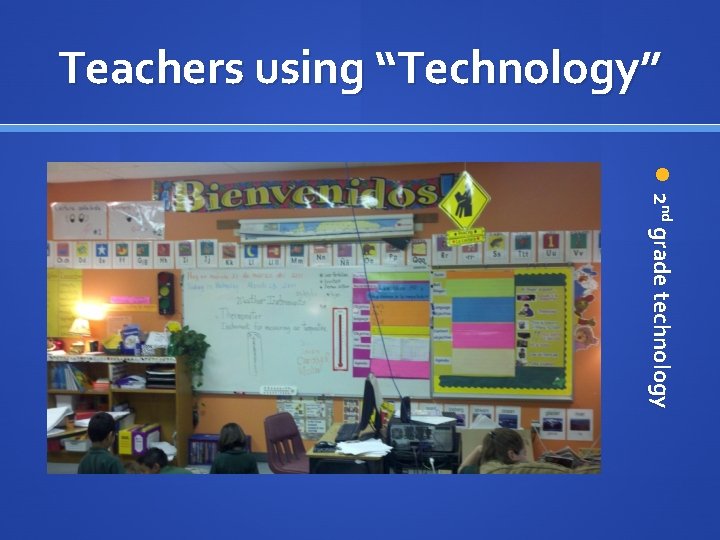 Teachers using “Technology” 2 n d g r a d e t e c