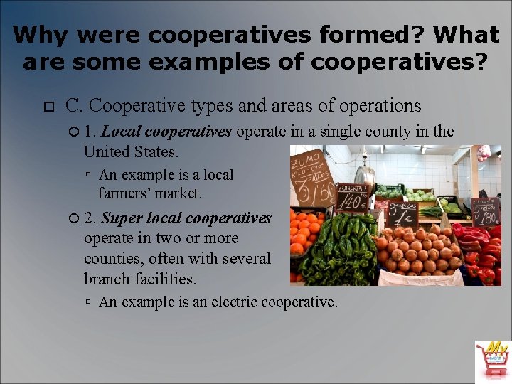 Why were cooperatives formed? What are some examples of cooperatives? C. Cooperative types and