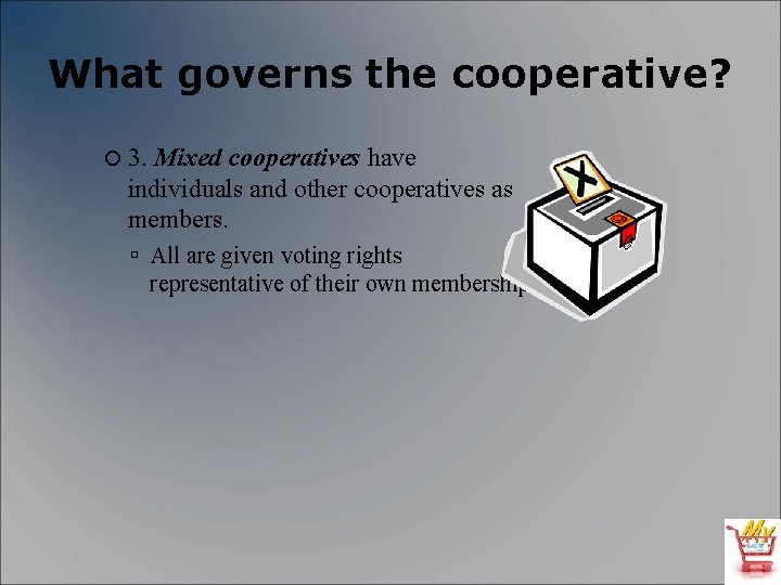 What governs the cooperative? 3. Mixed cooperatives have individuals and other cooperatives as members.