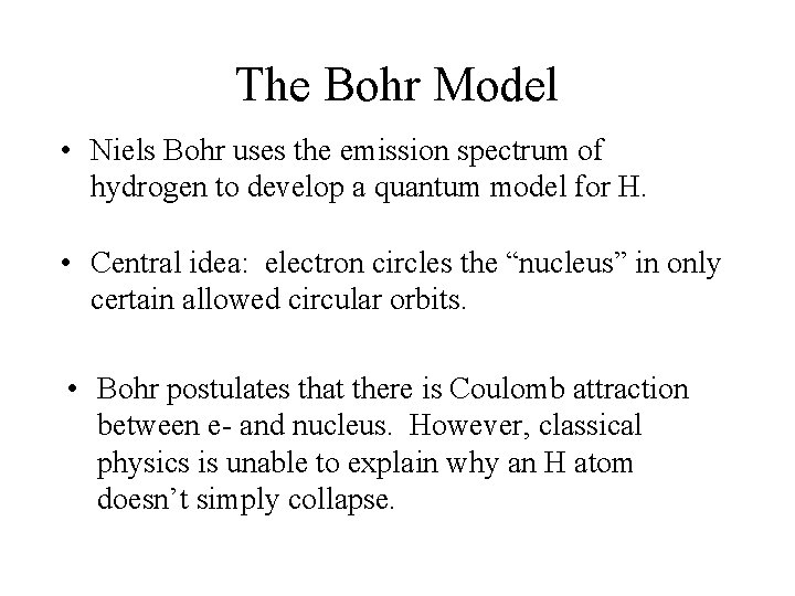 The Bohr Model • Niels Bohr uses the emission spectrum of hydrogen to develop