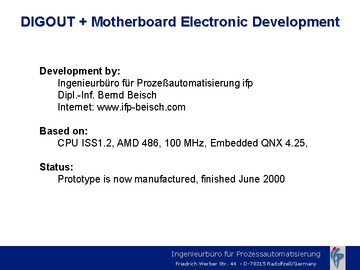 DIGOUT + Motherboard Electronic Development by: Ingenieurbüro für Prozeßautomatisierung ifp Dipl. -Inf. Bernd Beisch