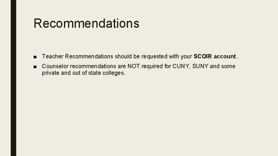 Recommendations ■ Teacher Recommendations should be requested with your SCOIR account. ■ Counselor recommendations