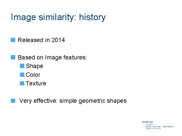 Image similarity: history Released in 2014 Based on Image features: Shape Color Texture Very