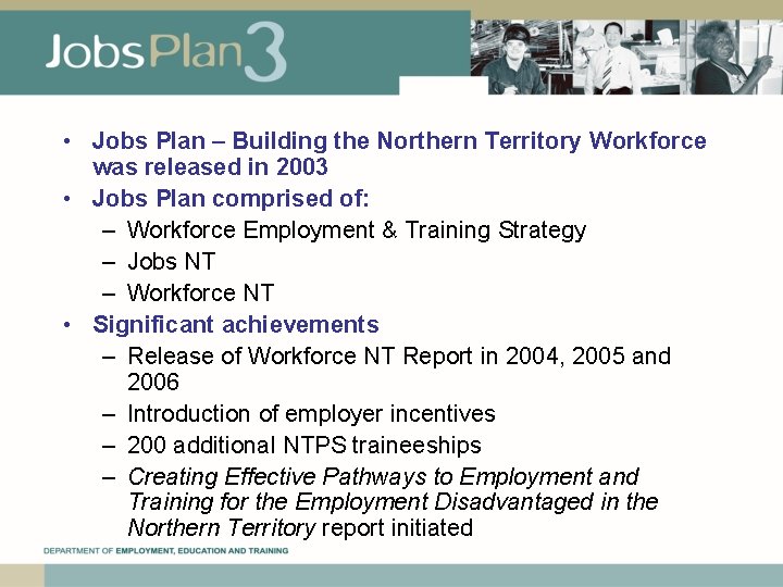  • Jobs Plan – Building the Northern Territory Workforce was released in 2003