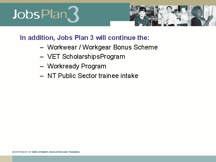 In addition, Jobs Plan 3 will continue the: – Workwear / Workgear Bonus Scheme