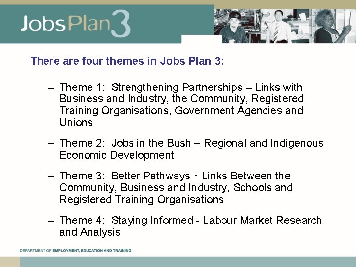 There are four themes in Jobs Plan 3: – Theme 1: Strengthening Partnerships –